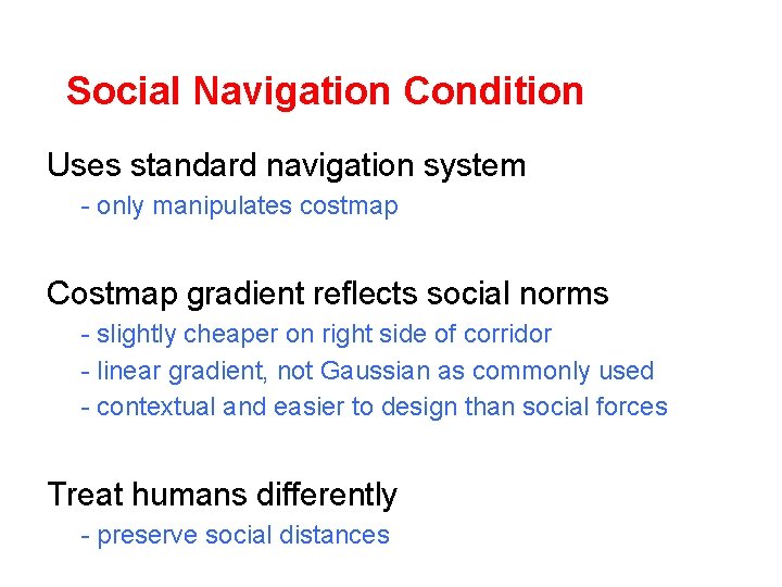 Social Navigation Condition Uses standard navigation system - only manipulates costmap Costmap gradient reflects