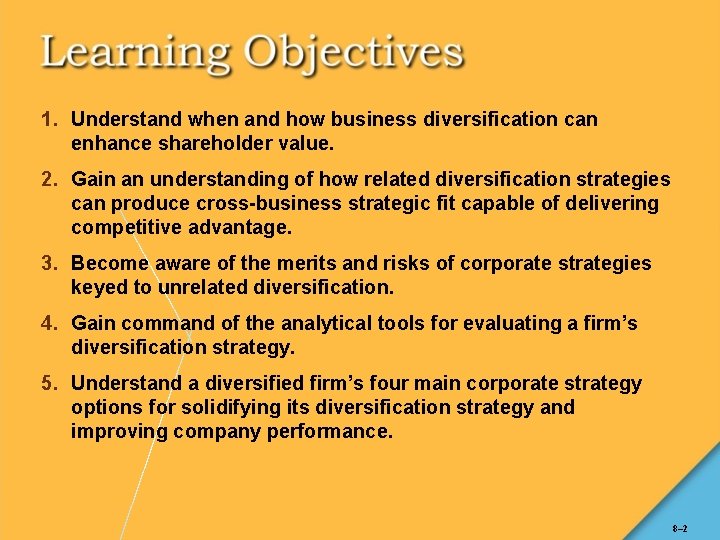 1. Understand when and how business diversification can enhance shareholder value. 2. Gain an