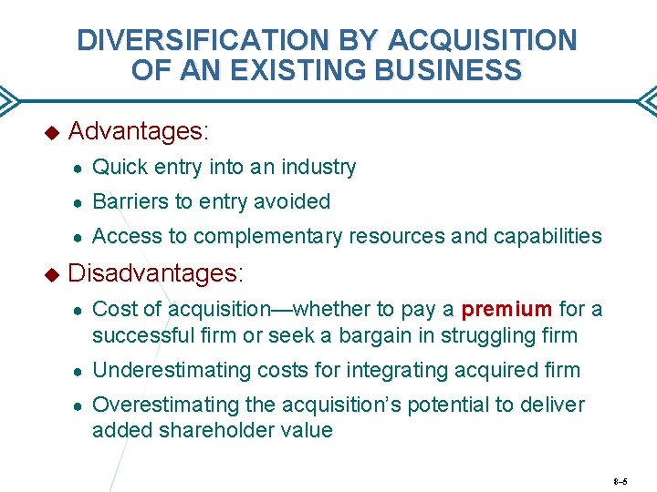 DIVERSIFICATION BY ACQUISITION OF AN EXISTING BUSINESS Advantages: ● Quick entry into an industry