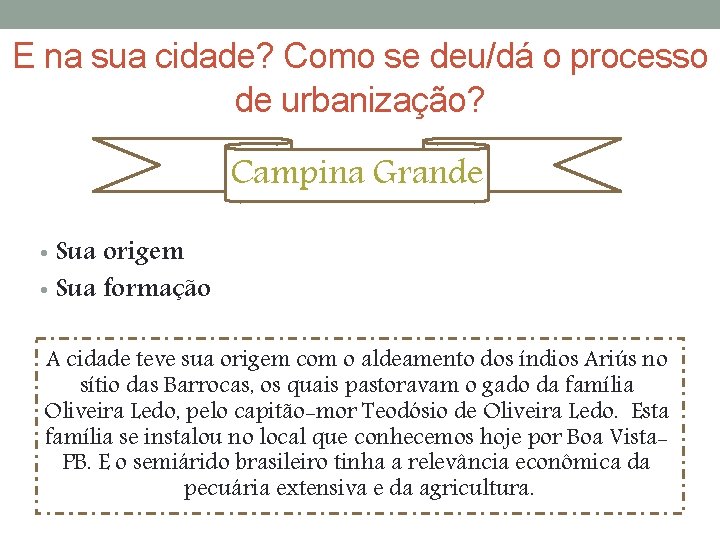 E na sua cidade? Como se deu/dá o processo de urbanização? Campina Grande •