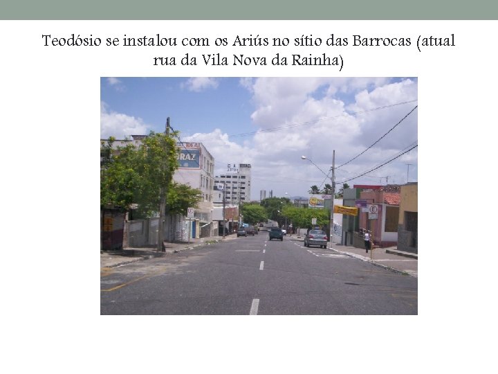 Teodósio se instalou com os Ariús no sítio das Barrocas (atual rua da Vila