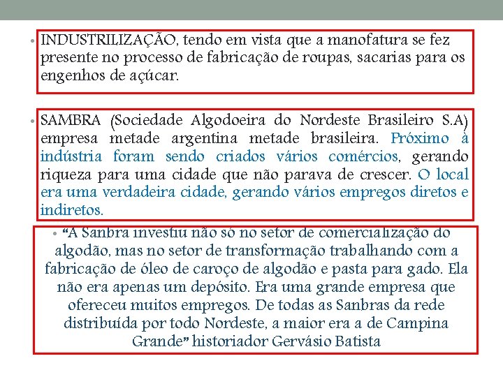  • INDUSTRILIZAÇÃO, tendo em vista que a manofatura se fez presente no processo