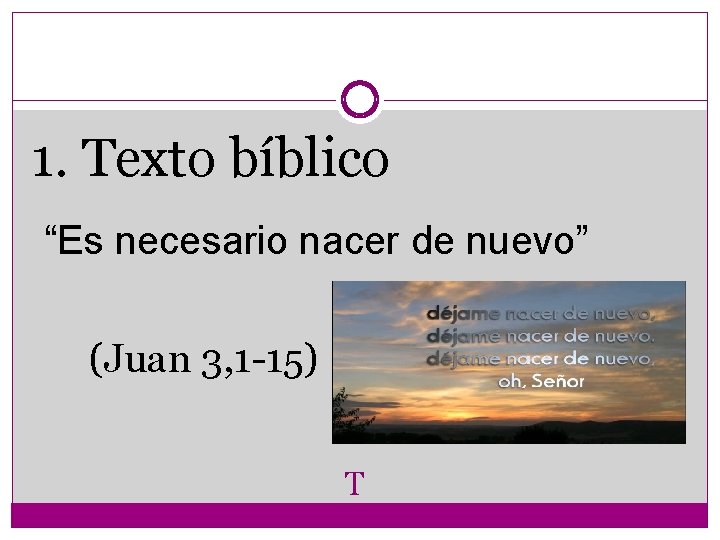 1. Texto bíblico “Es necesario nacer de nuevo” (Juan 3, 1 -15) T 