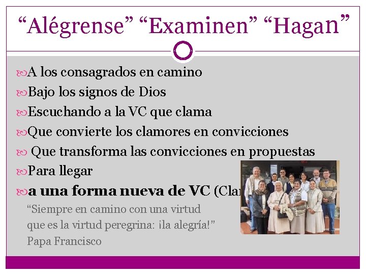 “Alégrense” “Examinen” “Hagan” A los consagrados en camino Bajo los signos de Dios Escuchando