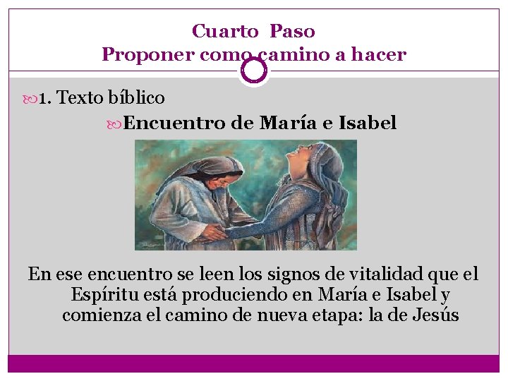 Cuarto Paso Proponer como camino a hacer 1. Texto bíblico Encuentro de María e