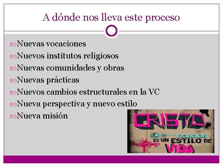 A dónde nos lleva este proceso Nuevas vocaciones Nuevos institutos religiosos Nuevas comunidades y