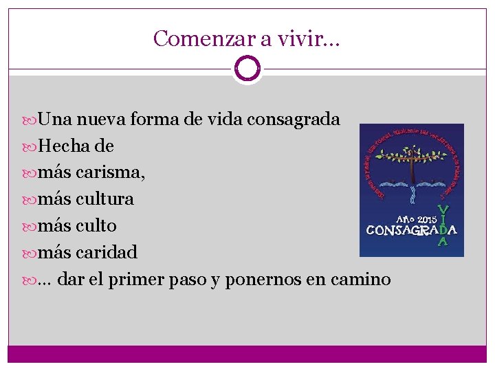 Comenzar a vivir… Una nueva forma de vida consagrada Hecha de más carisma, más