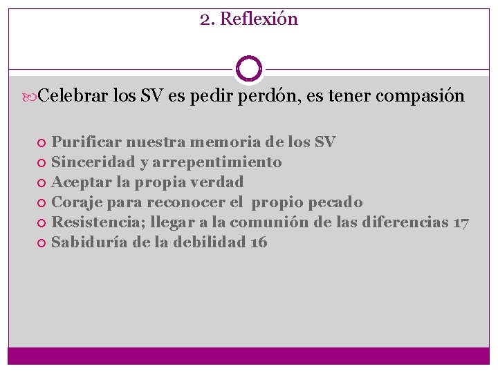 2. Reflexión Celebrar los SV es pedir perdón, es tener compasión Purificar nuestra memoria