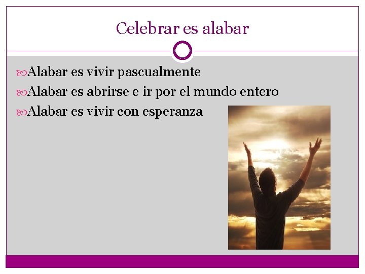 Celebrar es alabar Alabar es vivir pascualmente Alabar es abrirse e ir por el