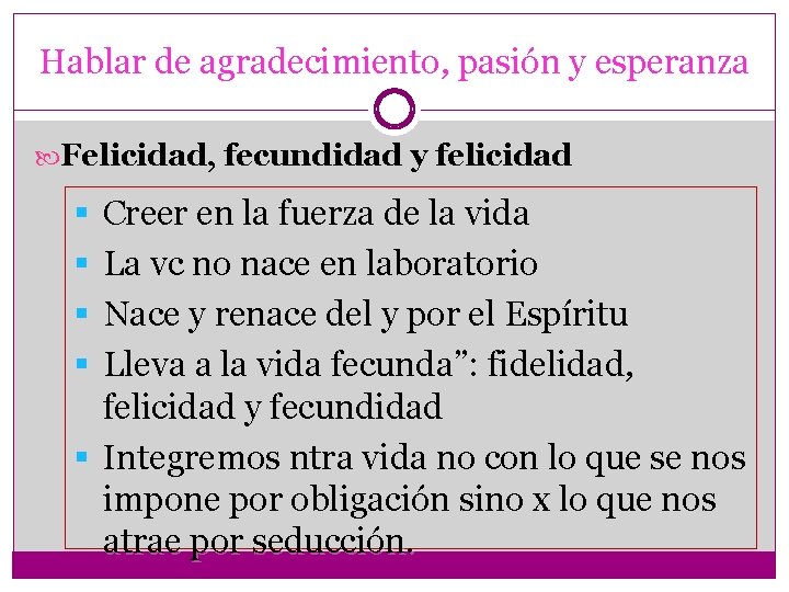 Hablar de agradecimiento, pasión y esperanza Felicidad, fecundidad y felicidad Creer en la fuerza