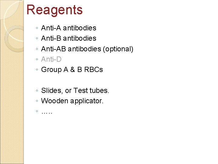 Reagents ◦ ◦ ◦ Anti-A antibodies Anti-B antibodies Anti-AB antibodies (optional) Anti-D Group A