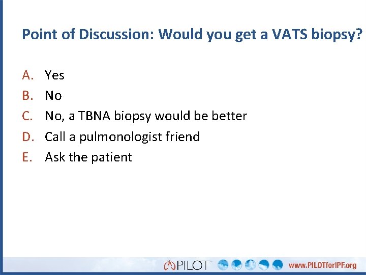 Point of Discussion: Would you get a VATS biopsy? A. B. C. D. E.