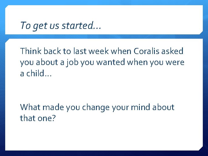 To get us started… Think back to last week when Coralis asked you about