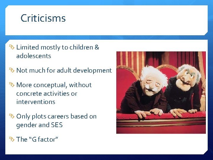 Criticisms Limited mostly to children & adolescents Not much for adult development More conceptual,