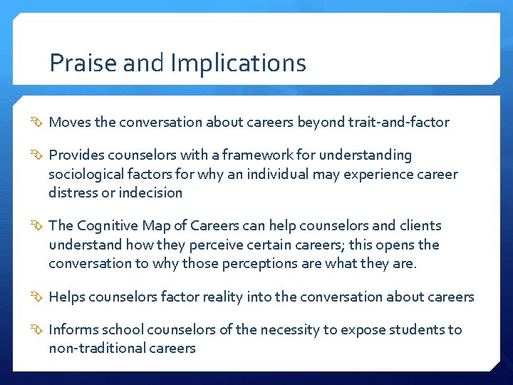 Praise and Implications Moves the conversation about careers beyond trait-and-factor Provides counselors with a