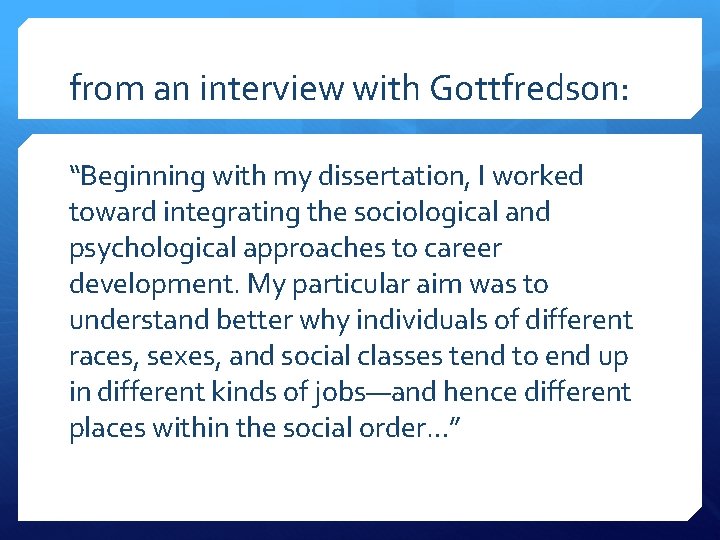 from an interview with Gottfredson: “Beginning with my dissertation, I worked toward integrating the