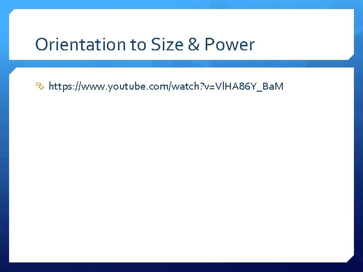 Orientation to Size & Power https: //www. youtube. com/watch? v=Vl. HA 86 Y_Ba. M