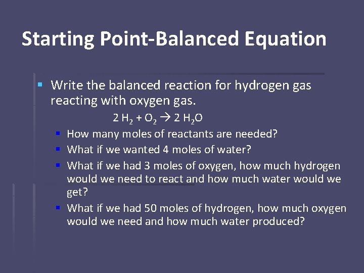 Starting Point-Balanced Equation § Write the balanced reaction for hydrogen gas reacting with oxygen