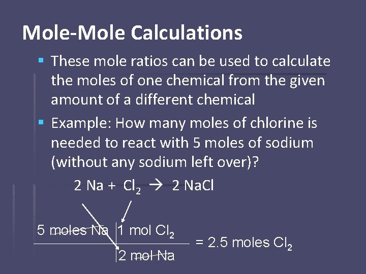 Mole-Mole Calculations § These mole ratios can be used to calculate the moles of