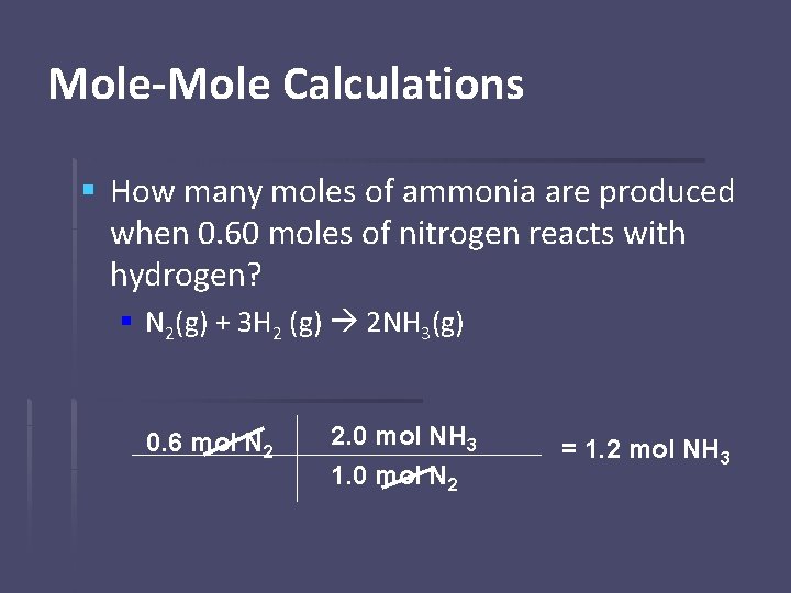 Mole-Mole Calculations § How many moles of ammonia are produced when 0. 60 moles