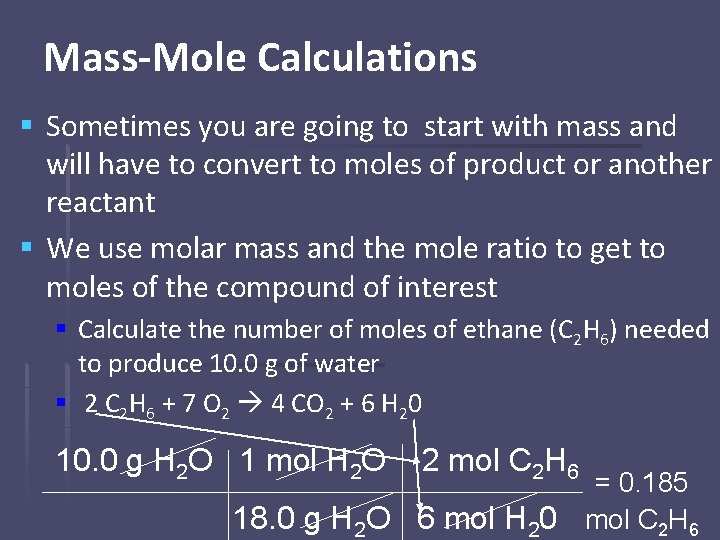 Mass-Mole Calculations § Sometimes you are going to start with mass and will have