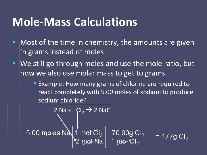 Mole-Mass Calculations § Most of the time in chemistry, the amounts are given in