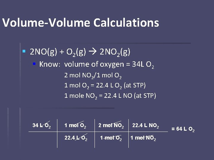 Volume-Volume Calculations § 2 NO(g) + O 2(g) 2 NO 2(g) § Know: volume