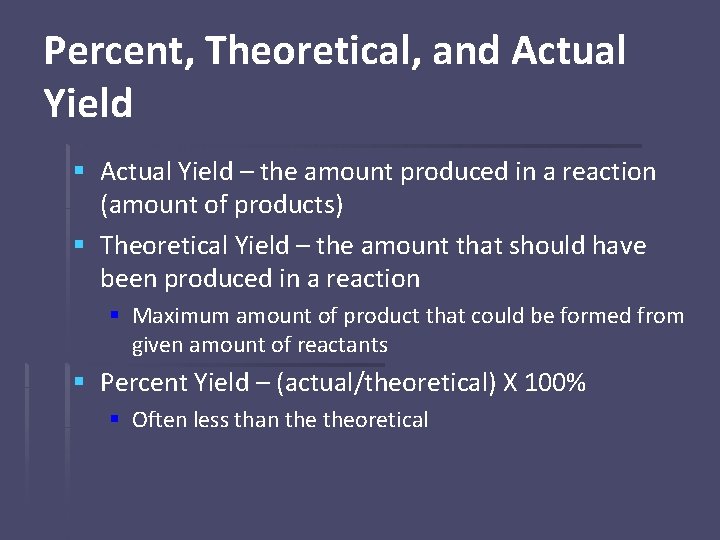 Percent, Theoretical, and Actual Yield § Actual Yield – the amount produced in a