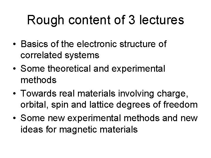 Rough content of 3 lectures • Basics of the electronic structure of correlated systems