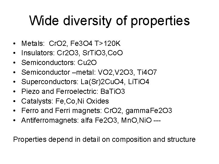 Wide diversity of properties • • • Metals: Cr. O 2, Fe 3 O