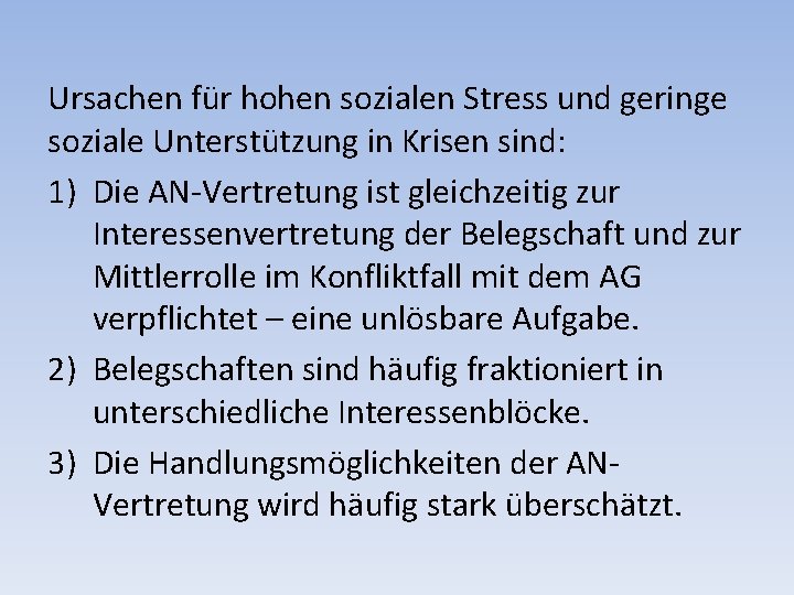 Ursachen für hohen sozialen Stress und geringe soziale Unterstützung in Krisen sind: 1) Die