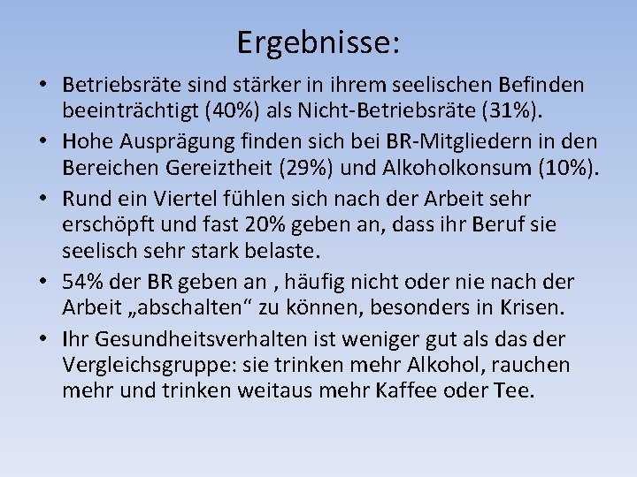 Ergebnisse: • Betriebsräte sind stärker in ihrem seelischen Befinden beeinträchtigt (40%) als Nicht-Betriebsräte (31%).