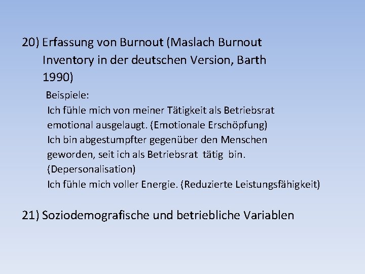 20) Erfassung von Burnout (Maslach Burnout Inventory in der deutschen Version, Barth 1990) Beispiele:
