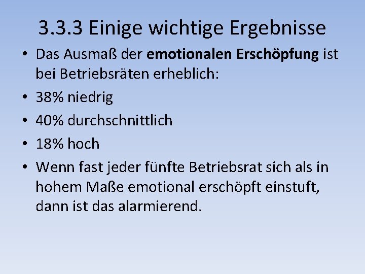 3. 3. 3 Einige wichtige Ergebnisse • Das Ausmaß der emotionalen Erschöpfung ist bei