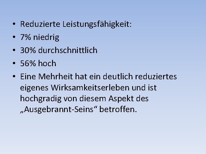  • • • Reduzierte Leistungsfähigkeit: 7% niedrig 30% durchschnittlich 56% hoch Eine Mehrheit