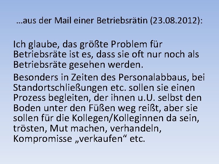 …aus der Mail einer Betriebsrätin (23. 08. 2012): Ich glaube, das größte Problem für