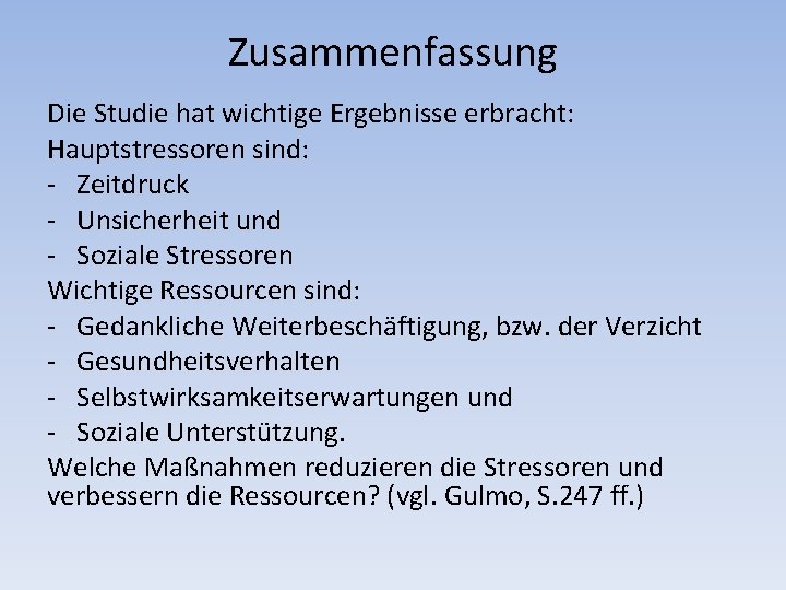 Zusammenfassung Die Studie hat wichtige Ergebnisse erbracht: Hauptstressoren sind: - Zeitdruck - Unsicherheit und