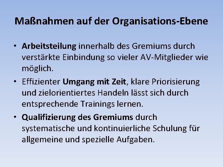 Maßnahmen auf der Organisations-Ebene • Arbeitsteilung innerhalb des Gremiums durch verstärkte Einbindung so vieler