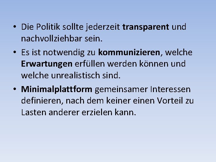  • Die Politik sollte jederzeit transparent und nachvollziehbar sein. • Es ist notwendig