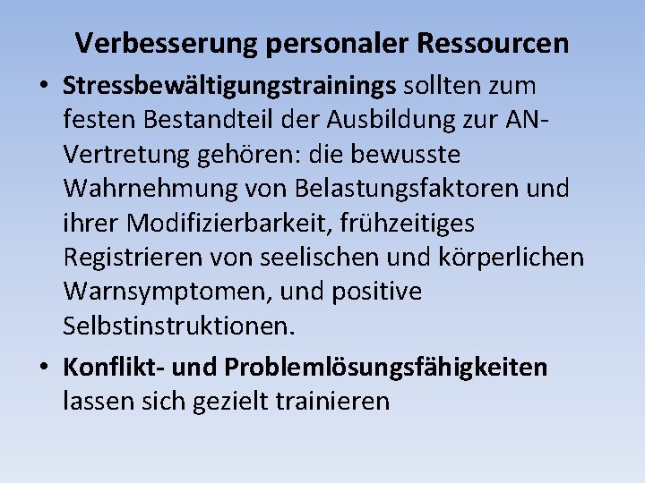 Verbesserung personaler Ressourcen • Stressbewältigungstrainings sollten zum festen Bestandteil der Ausbildung zur ANVertretung gehören: