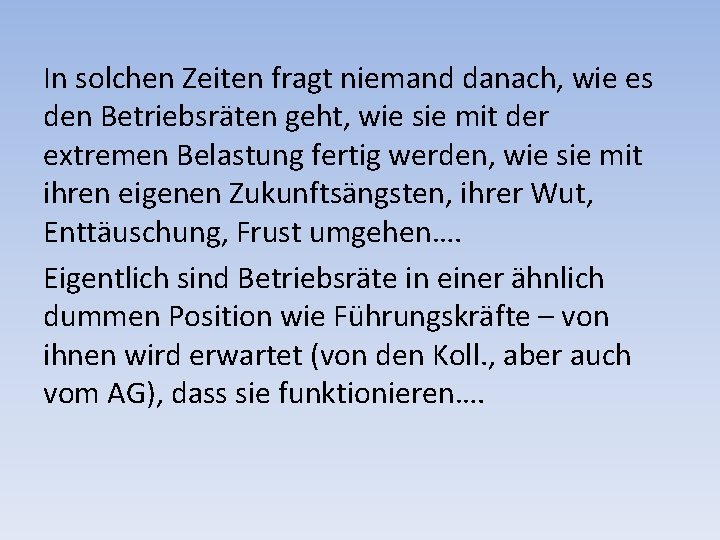 In solchen Zeiten fragt niemand danach, wie es den Betriebsräten geht, wie sie mit