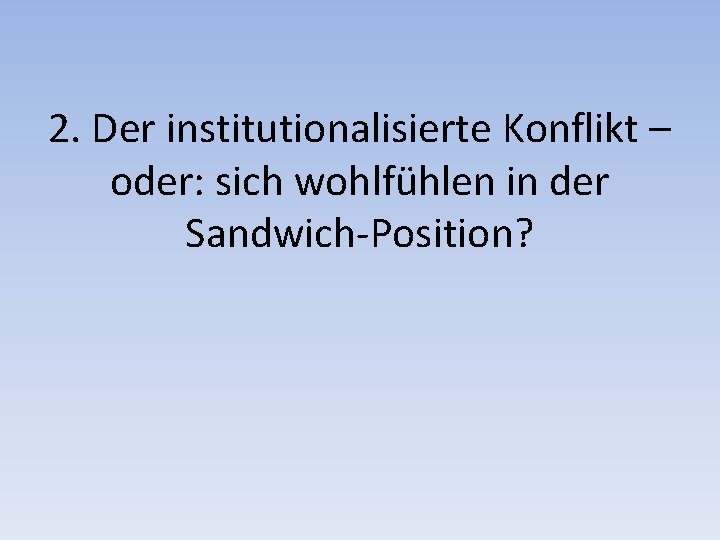 2. Der institutionalisierte Konflikt – oder: sich wohlfühlen in der Sandwich-Position? 