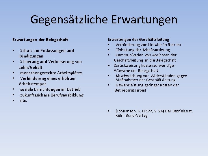 Gegensätzliche Erwartungen der Belegschaft • Schutz vor Entlassungen und Kündigungen • Sicherung und Verbesserung