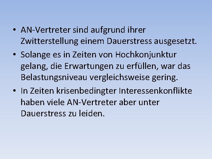  • AN-Vertreter sind aufgrund ihrer Zwitterstellung einem Dauerstress ausgesetzt. • Solange es in