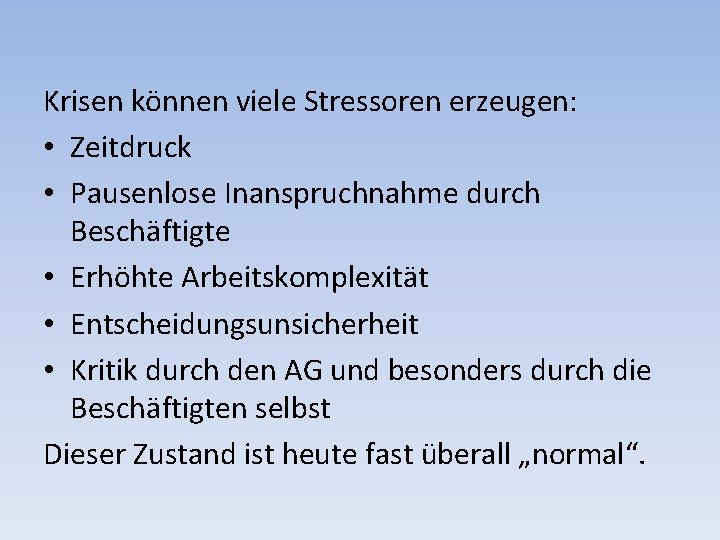 Krisen können viele Stressoren erzeugen: • Zeitdruck • Pausenlose Inanspruchnahme durch Beschäftigte • Erhöhte