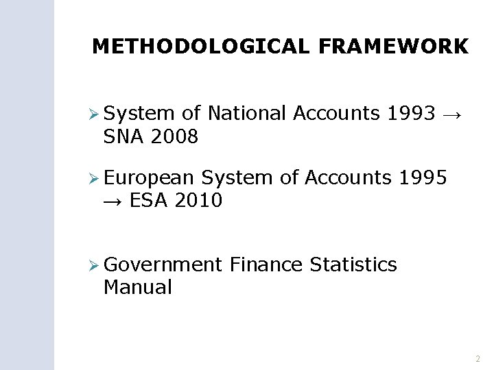 METHODOLOGICAL FRAMEWORK Ø System of National Accounts 1993 → SNA 2008 Ø European System