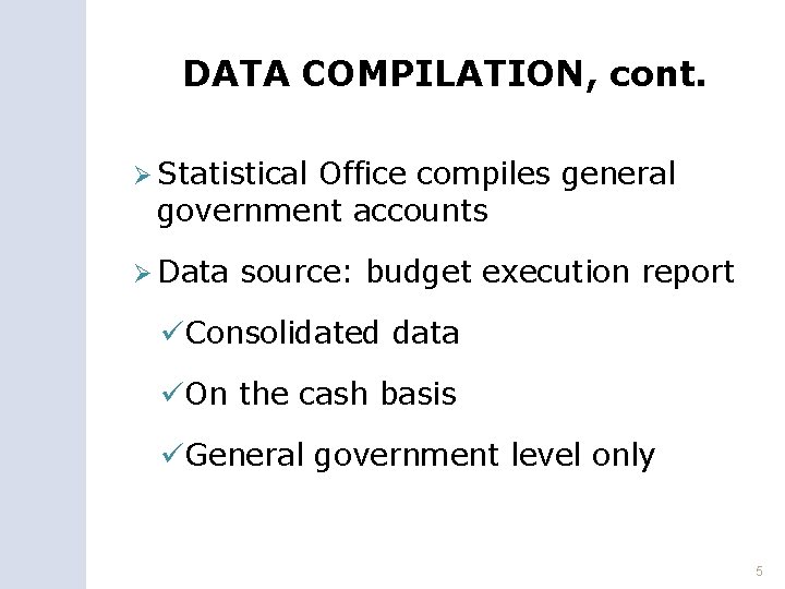 DATA COMPILATION, cont. Ø Statistical Office compiles general government accounts Ø Data source: budget