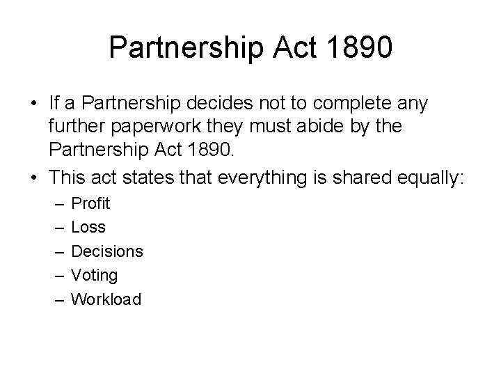 Partnership Act 1890 • If a Partnership decides not to complete any further paperwork