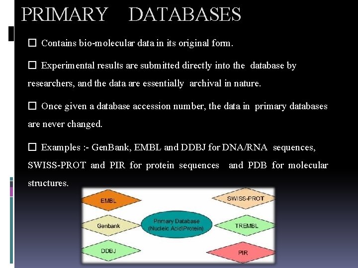 PRIMARY DATABASES � Contains bio-molecular data in its original form. � Experimental results are
