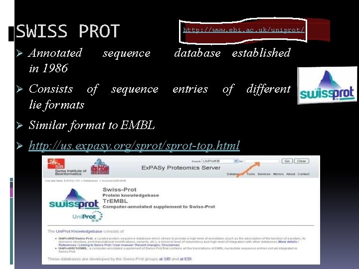 SWISS PROT Annotated in 1986 Consists of lie formats Similar format to EMBL http: